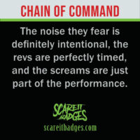 The noise they fear is definitely intentional, the revs are perfectly timed, and the screams are just part of the performance.